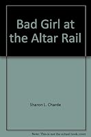 Bad Girl at the Altar Rail: Poems 1886226091 Book Cover