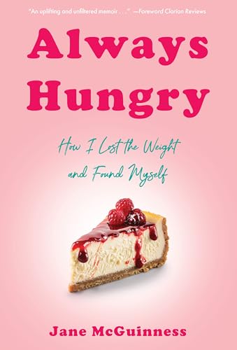 Always Hungry: How I Lost the Weight and Found Myself