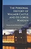  The Personal History of Walmer Castle and Its Lords Warden