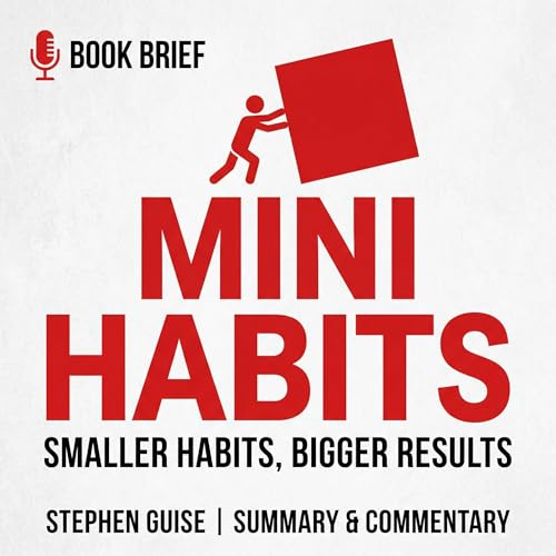 Mini Habits: Smaller Habits, Bigger Results &ndash; Full Briefing & Commentary
