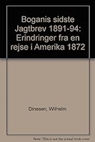 Boganis sidste jagtbreve 1891-94: Erindringer fra en rejse i Amerika 1872 8742304814 Book Cover