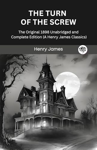 Cover of The Turn of the Screw: The Original 1898 Unabridged and Complete Edition (A Henry James Classics)