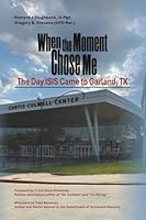 When the Moment Chose Me: The Day ISIS Came to Garland, TX B0G4V7KYXW Book Cover