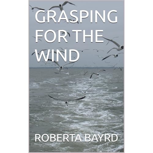 ROBERTA BAYRD's GRASPING FOR THE WIND
