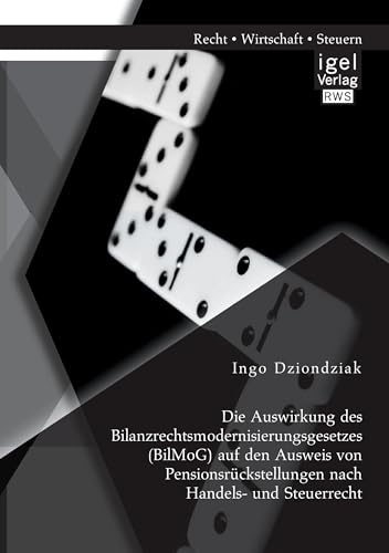 Die Auswirkung des Bilanzrechtsmodernisierungsgesetzes (BilMoG) auf den Ausweis von Pensionsrückstellungen nach Handels- und Steuerrecht (German Edition)
