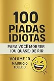 morris 1000 for sale south africa  100 Piadas Idiotas Para Você Morrer (Ou Quase) De Rir VOLUME 10 - Mauricio Toledo (COLETÂNEA 100 Piadas Idiotas Para Você Morrer (Ou Quase) De Rir - Mauricio Toledo) (Portuguese Edition)