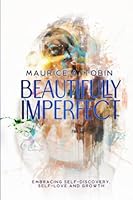 Beautifully Imperfect: Embracing Self-Discovery, Self-Love and Growth 0578394278 Book Cover