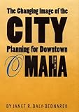 The Changing Image of the City: Planning for Downtown Omaha, 1945-1973