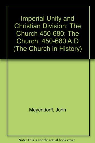 Imperial Unity and Christian Divisions: The Church from 450-680 A.D. Imperial Unity and Christian Divisions: The Church from 450-680 A.D.