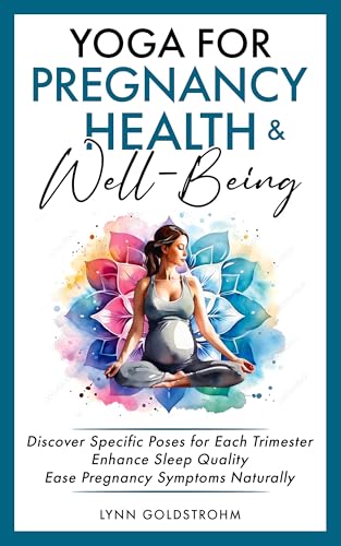 Yoga for Pregnancy Health & Well-Being: Discover Specific Poses for