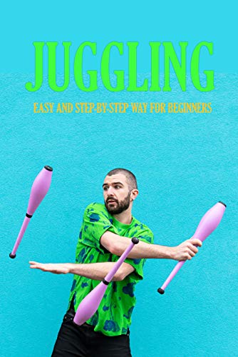 Juggling: Easy and Step-by-Step Way for Beginners: Contact Juggling