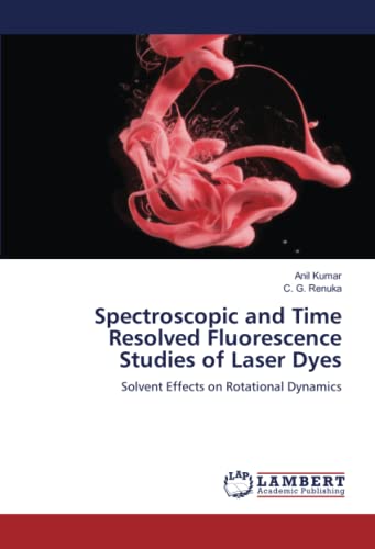 Spectroscopic and Time Resolved Fluorescence Studies of Laser Dyes: Solvent Effects on Rotational Dynamics