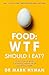 Produktbild Food: WTF Should I Eat: The no-nonsense guide to achieving optimal weight and lifelong health