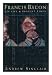 Francis Bacon:  His Life And Violent Times