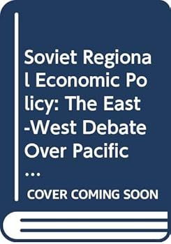 Hardcover Soviet Regional Economic Policy: The East-West Debate Over Pacific Siberian Development (Studies in Russian and East European History and Society) Book