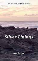 Silver Linings: A Collection of Short Stories 1717841104 Book Cover