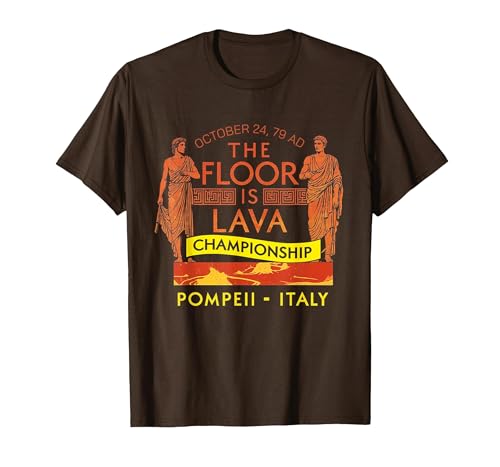 Pompeii Floor is Lava Championship Funny History Lover T-Shirt, Men,