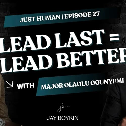Episode 27 - Leaders Get This Wrong: &ldquo;Lead Last&rdquo; Changes Everything with Major Olaolu Ogunyemi