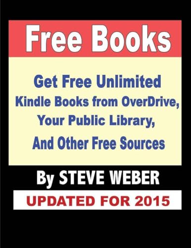 Free Books: Get Unlimited Free Kindle Books From OverDrive, Your Public Library, Amazon's Kindle Lending Library, and Other Free Sources