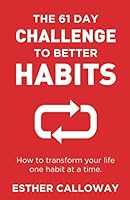 The 61 Day Challenge to Better Habits: How to transform your life one habit at a time. 173617570X Book Cover