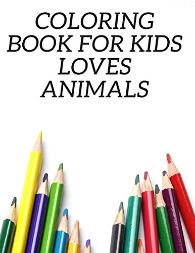 Coloring Book For Kids Loves Animals: my best toddler animals and numbers coloring book for Boys, Girls,8.5 x 11 inch (21.59 x 27.94 cm) 48 pages