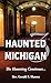 Haunted Michigan 3: The Haunting Continues
