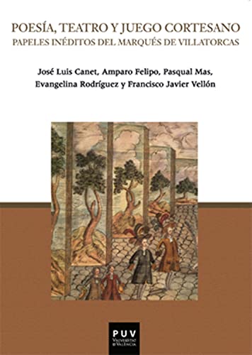 Poesía, teatro y juego cortesano: Papeles inéditos del Marqués de Villatorcas (Parnaseo nº 27) (Spanish Edition)