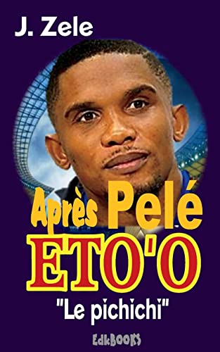 Après Pelé Eto'o "Le pichichi" (French Edition)