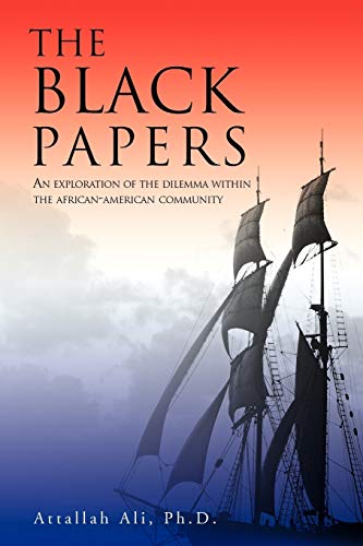 THE BLACK PAPERS: AN EXPLORATION OF THE DILEMMA WITHIN THE AFRICAN-AMERICAN COMMUNITY