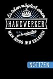Es ist unmöglich einen Handwerker zu beschreiben: Man muss ihn erleben - blanko Notizbuch | Journal | To Do Liste für Handwerker - über 100 linierte ... Notizen - Tolle Geschenkidee als Dankeschön