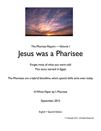 Jesus was a Pharisee: The Pharisee Report — Volume I