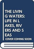 The Living Waters: Life in Lakes, Rivers, and Seas. 0490003532 Book Cover