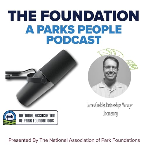 🎙️ The Foundation: A Parks People Podcast | Featuring James Goalder (Bloomerang)