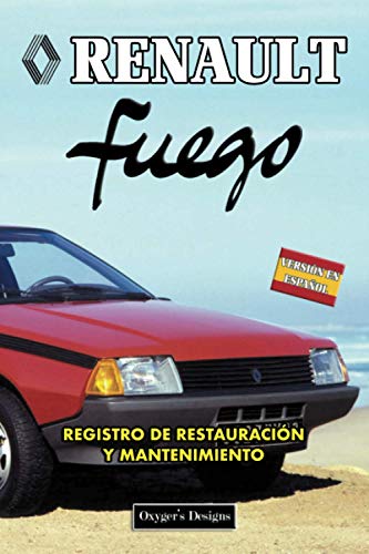 RENAULT FUEGO: REGISTRO DE RESTAURACIÓN Y MANTENIMIENTO (Ediciones en español) (Spanish Edition) RENAULT FUEGO: REGISTRO DE RESTAURACIÓN Y MANTENIMIENTO (Ediciones en español) (Spanish Edition)