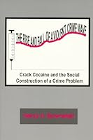 The Rise And Fall of a Violent Crime Wave: Crack Cocaine And the Construction of a Social Crime Problem 091157736X Book Cover