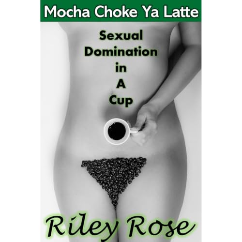 Mocha Choke Ya Latte Audiobook By Riley Rose cover art