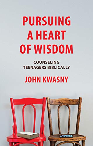 Pursuing a Heart of Wisdom: Counselling Teenagers Biblically