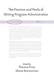 The Promise and Perils of Writing Program Administration (Lauer Series in Rhetoric and Composition)