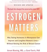Estrogen Matters: Why Taking Hormones in Menopause Can Improve and Lengthen Women's Lives -- With...