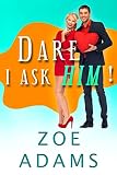 Dare I Ask Him!: An Enemies to Lovers Romance Trilogy (Dare I Ask! Book 3)