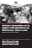 Artistes interprètes de la région métropolitaine de Monterrey, Nuevo Leon (French Edition)