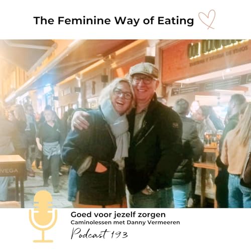 Goed voor jezelf zorgen - Caminolessen met Danny Vermeeren - Podcast 193 | The Feminine Way of Eating Podcast