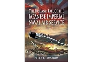 The Rise and Fall of the Japanese Imperial Naval Air Service