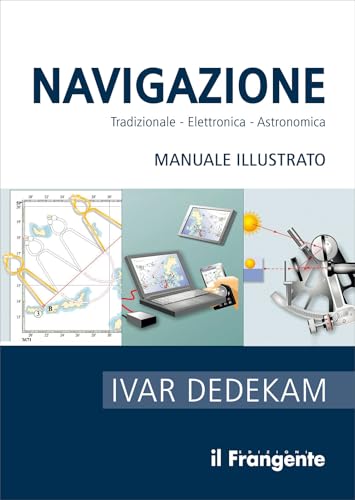 Navigazione. Tradizionale, elettronica, astronomica. Manuale illustrato