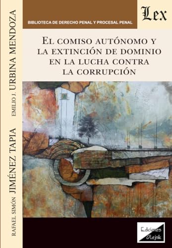 Portada de Comiso Autonomo Y La Extincion De Dominioen La Lucha Contra La Corrupcion, El