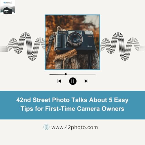 42nd Street Photo Talks About 5 Easy Tips for First-Time Camera Owners