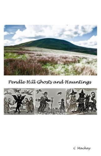 Pendle Hill Ghosts and Hauntings: The Ghosts and Hauntings of the Pendle Hill Witch Trials