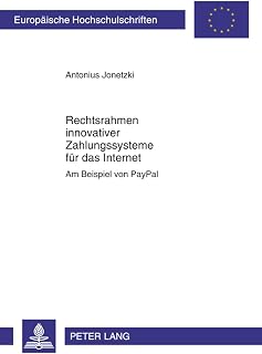 Rechtsrahmen innovativer Zahlungssysteme für das Internet: Am Beispiel von PayPal (Europäische Hochschulschriften Recht) (German Edition)