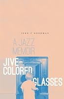 Jive-Colored Glasses: a jazz memoir 1511817232 Book Cover