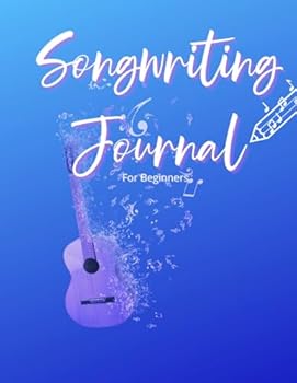Songwriting Journal For Beginners (Songwriting School Series)